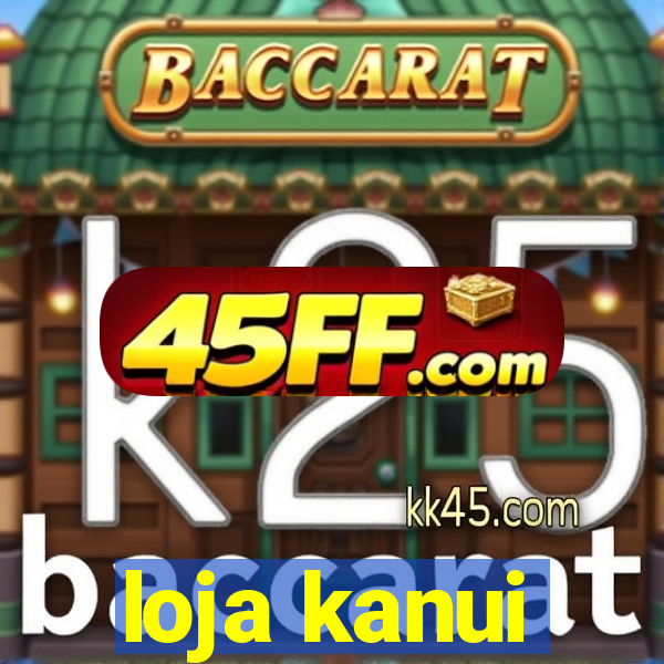 loja kanui